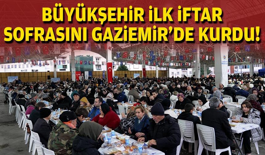 Büyükşehir, ilk iftar sofrasını Gaziemir’de kurdu!