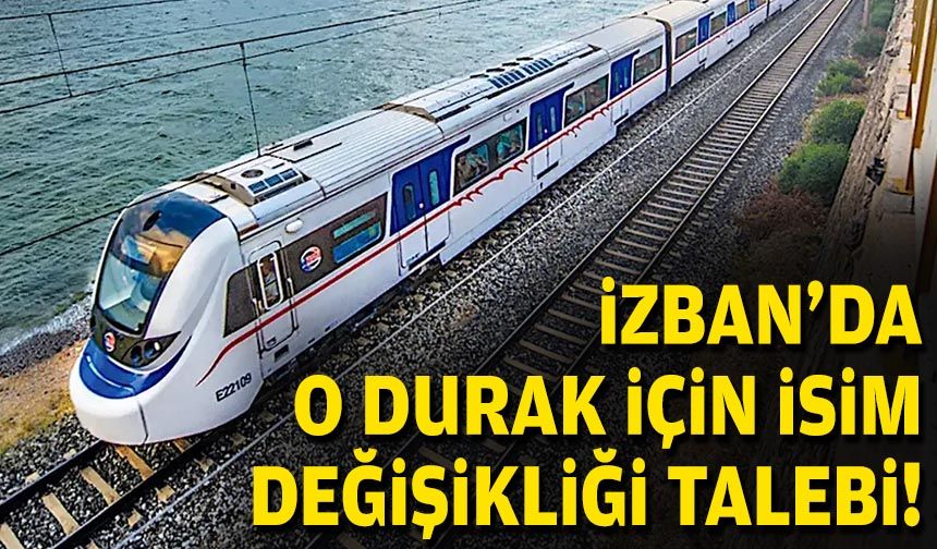 İZBAN’da o durak için isim değişikliği talebi!