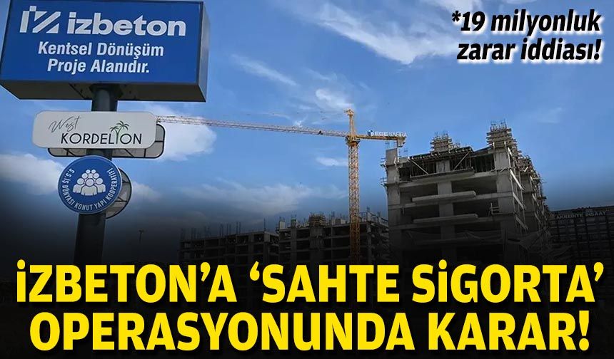 İZBETON'a 'sahte sigorta' operasyonunda yeni gelişme!