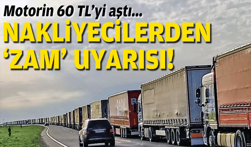 Motorin 60 TL’yi aştı: Nakliyecilerden zam uyarısı!