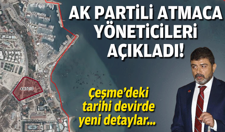 Çeşme’deki tarihi devirde yeni detaylar… AK Partili İnan yöneticileri açıkladı!