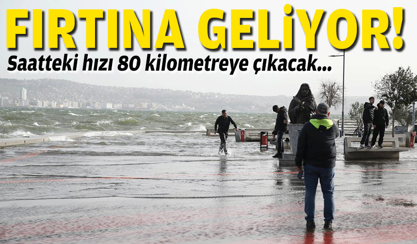 Saatteki hızı 80 kilometreye kadar çıkacak... İzmir'de fırtına beklentisi!