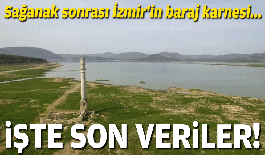Sağanak sonrası İzmir'in baraj karnesi... İşte son rakamlar!