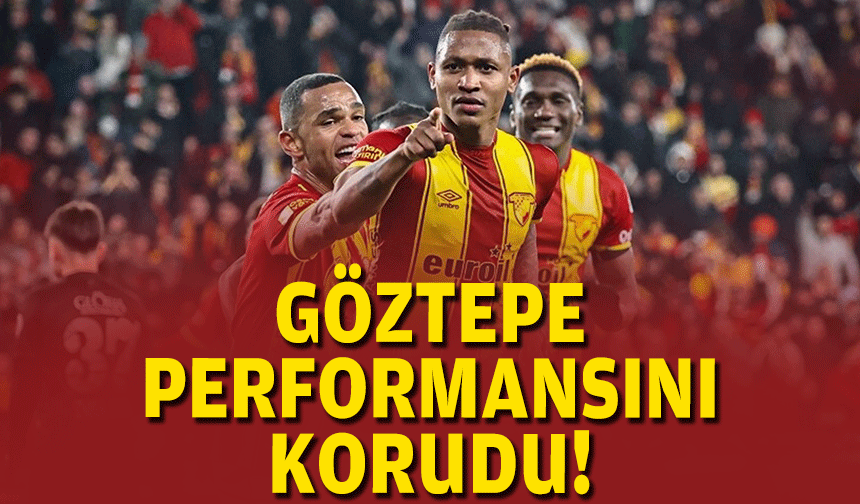 Göztepe performansını korudu!