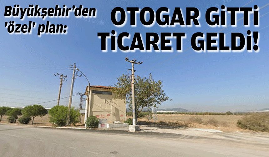 Büyükşehir’den Aliağa’da 'özel' plan: Otogar gitti, ticaret geldi!