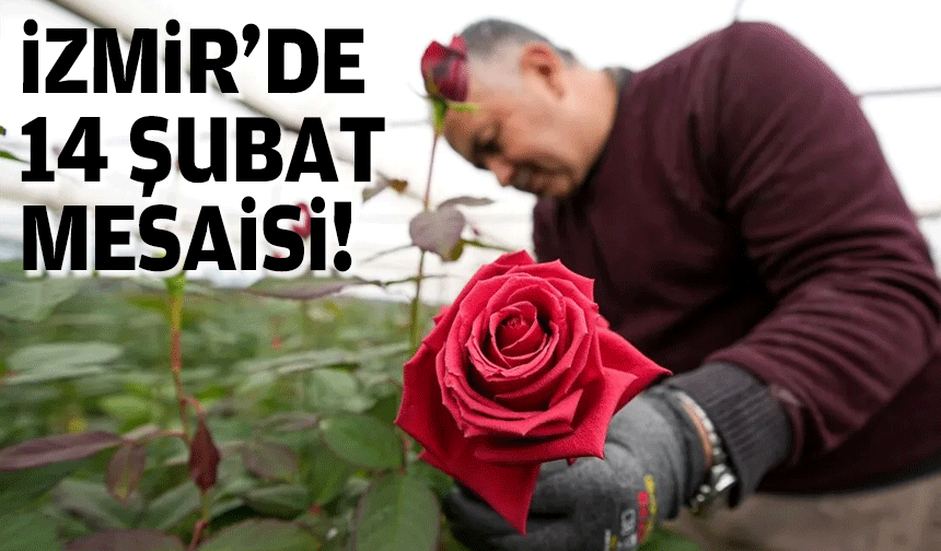 İzmir'de 14 Şubat mesaisi!