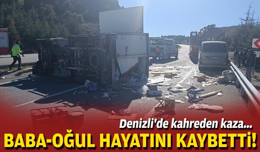 Denizli'de kahreden kaza: Baba-oğul hayatını kaybetti