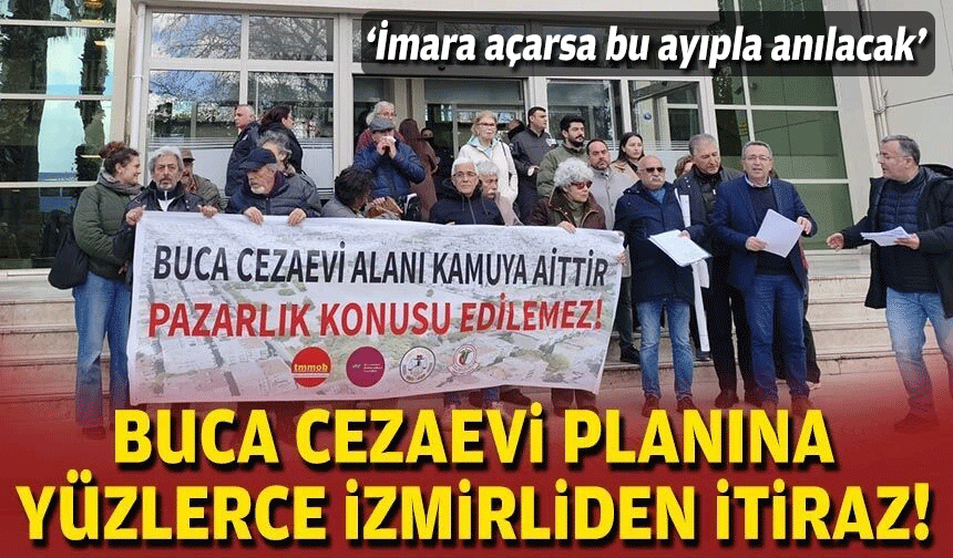 Buca Cezaevi planına yüzlerce İzmirliden itiraz!