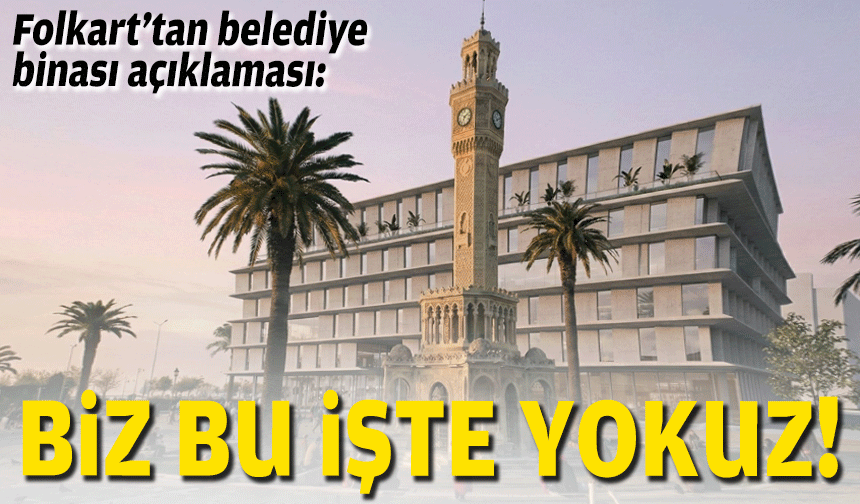 Folkart’tan belediye binası açıklaması… “Biz bu işte yokuz!"