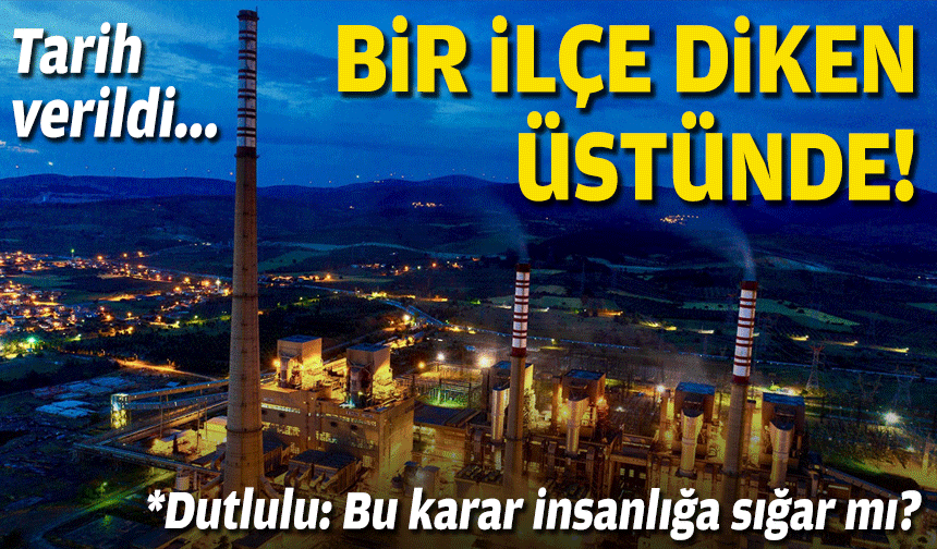 Tarih verildi... Bir ilçe diken üstünde!