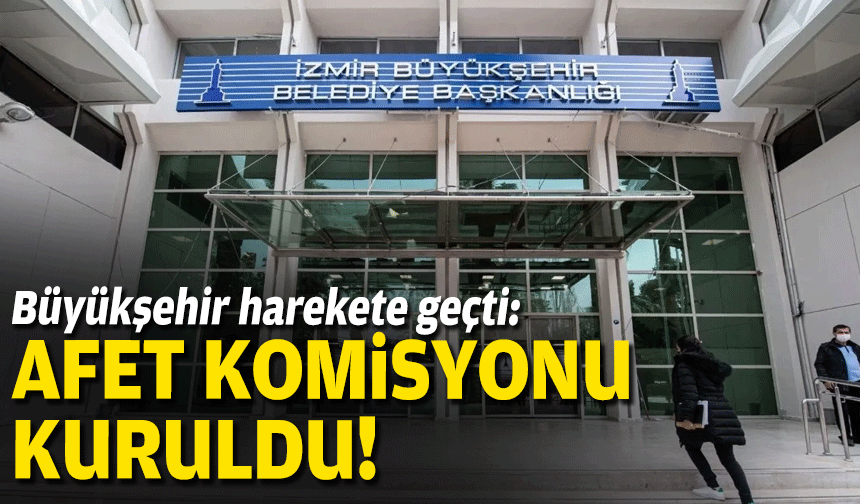 Büyükşehir harekete geçti: Afet komisyonu kuruluyor