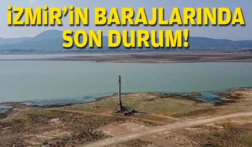 İzmir'in barajlarında son durum!