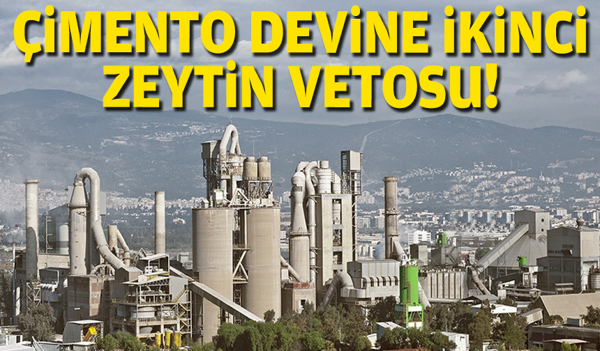 Çimento devine ikinci zeytin vetosu!