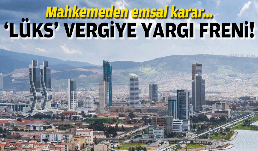 Mahkemeden emsal karar… ‘Lüks konut vergisi'ne yargı freni!