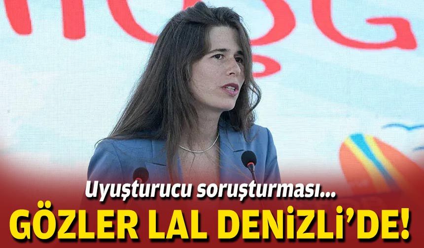 Uyuşturucu soruşturması... Gözler Lal Denizli'de!