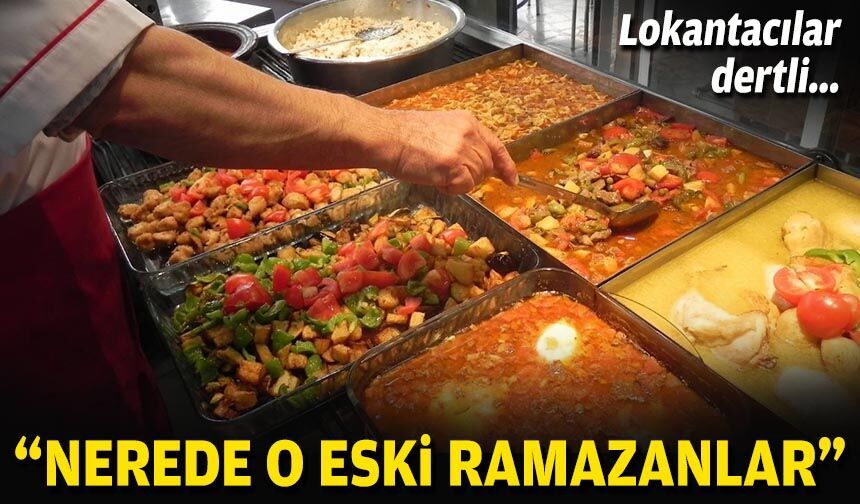 Lokantacılar dertli… "Nerede o eski Ramazanlar"