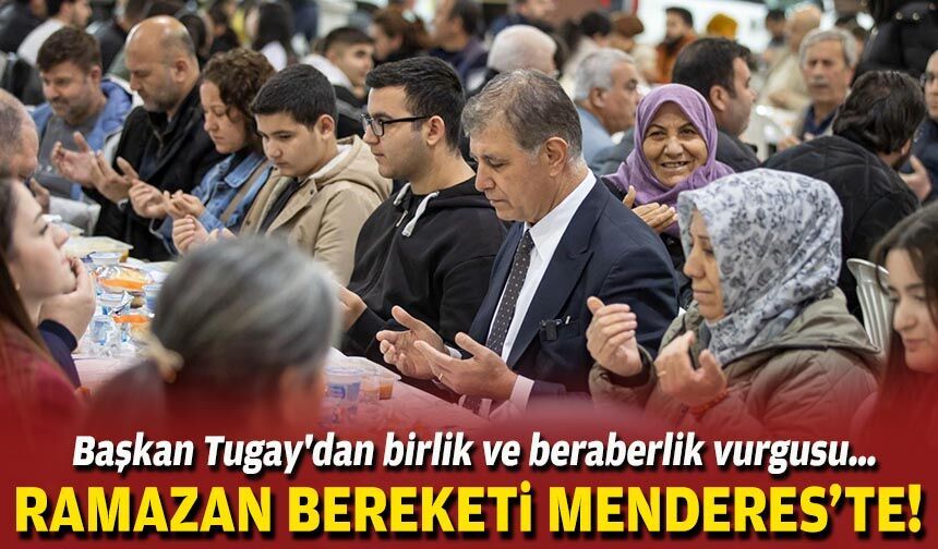 Ramazan bereketi Menderes'te: Başkan Tugay'dan birlik ve beraberlik vurgusu!