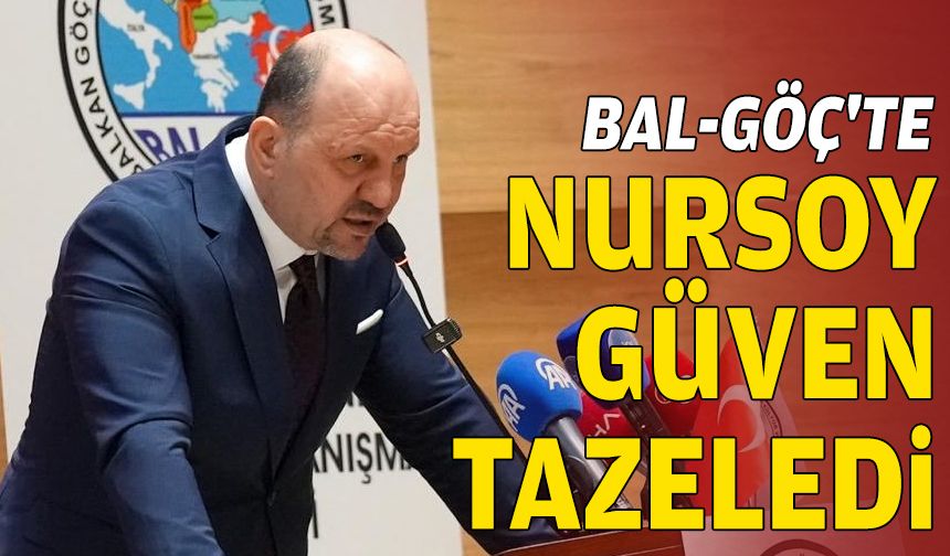 BAL-GÖÇ'te Nursoy güven tazeledi