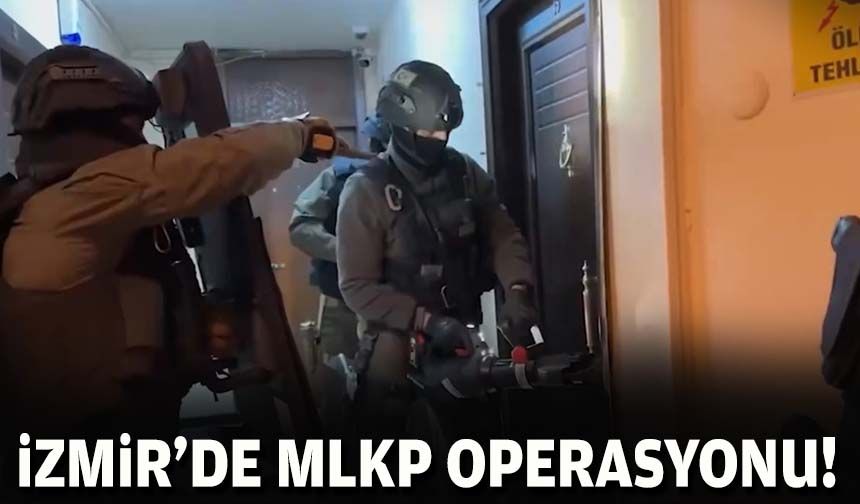 İzmir'de MLKP operasyonu!