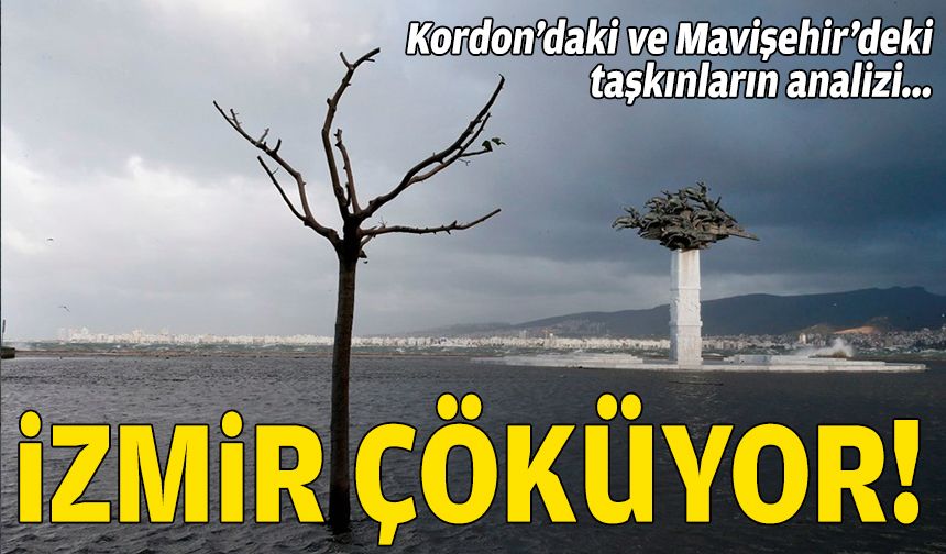 Kordon’daki ve Mavişehir’deki taşkınların analizi: İzmir çöküyor!