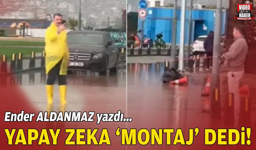 Yapay zeka ‘montaj’ dedi!