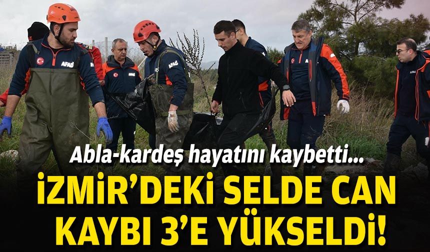 İzmir’deki selde can kaybı 2’ye yükseldi!