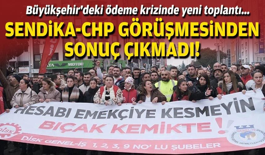 Büyükşehir'deki ödeme krizinde yeni toplantı... Sendika-CHP görüşmesinden sonuç çıkmadı!