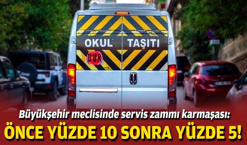 Büyükşehir meclisinde servis zammı karmaşası: Önce yüzde 10, sonra yüzde 5!