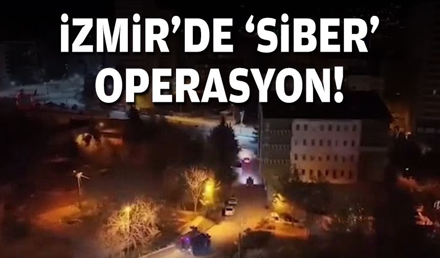 İzmir'de 'siber' operasyon!
