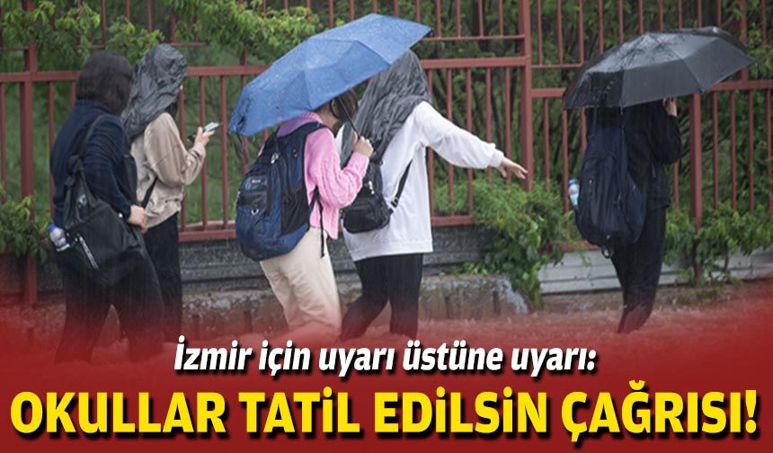 İzmir için uyarı üstüne uyarı: Okullar tatil edilsin çağrısı!