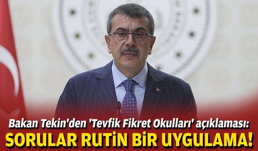 Bakan Tekin'den 'Tevfik Fikret Okulları' açıklaması: Sorular rutin bir uygulama!