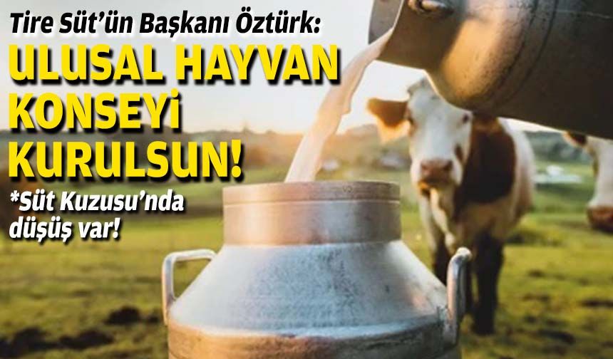 Tire Süt’ün Başkanı Öztürk’ten çağrı: Ulusal Hayvan Konseyi kurulsun