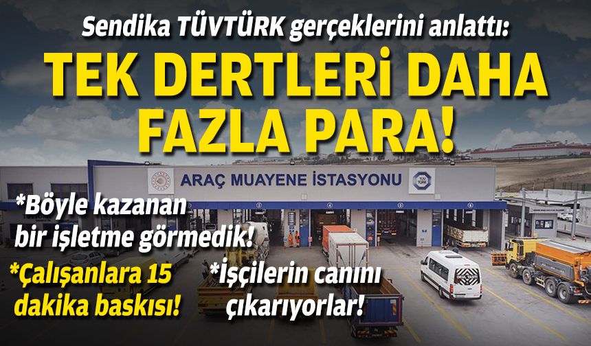 Sendika TÜVTÜRK gerçeklerini anlattı: Tek dertleri daha fazla para!