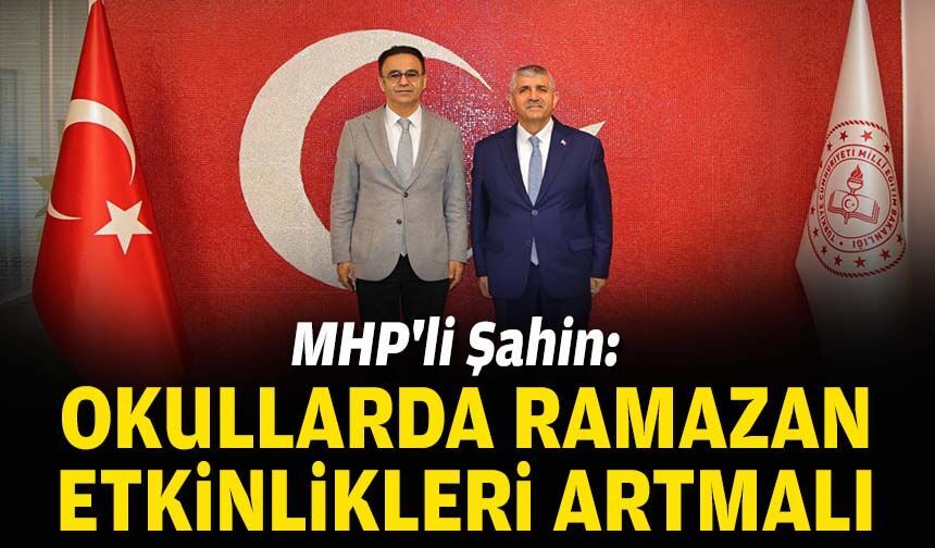 MHP'li Şahin: Okullarda Ramazan etkinlikleri artmalı