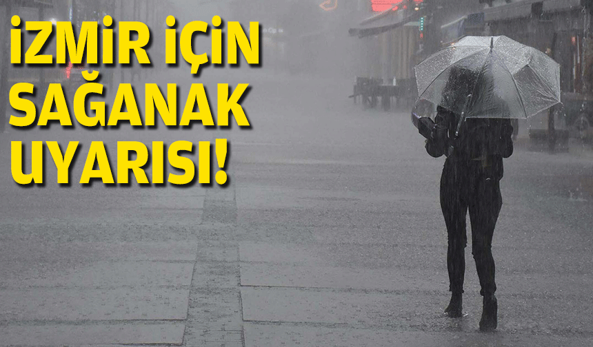 İzmir için 'sağanak' uyarısı