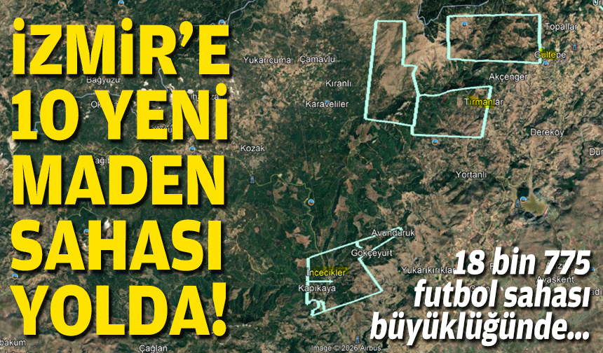 18 bin 775 futbol sahası büyüklüğünde… İzmir’e 10 yeni maden sahası yolda!