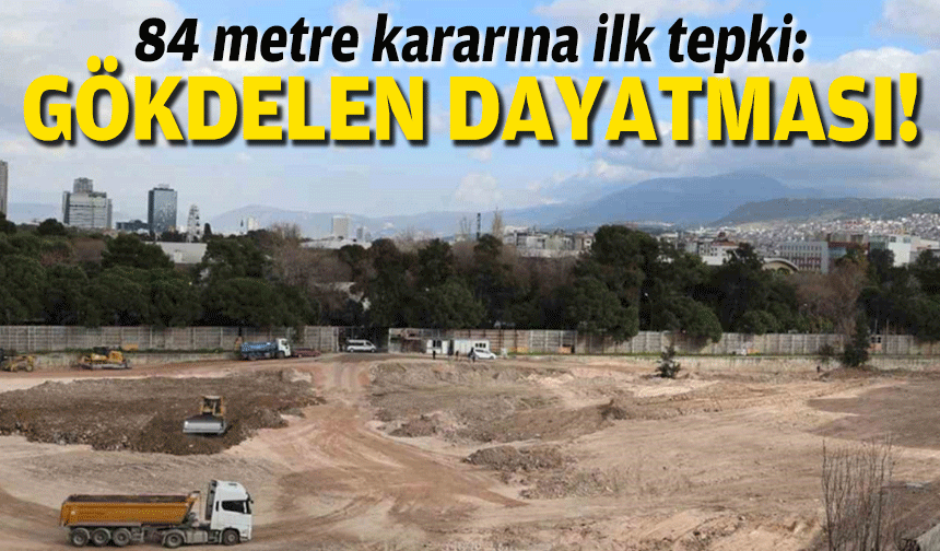 84 metre kararına ilk tepki: Gökdelen dayatması!