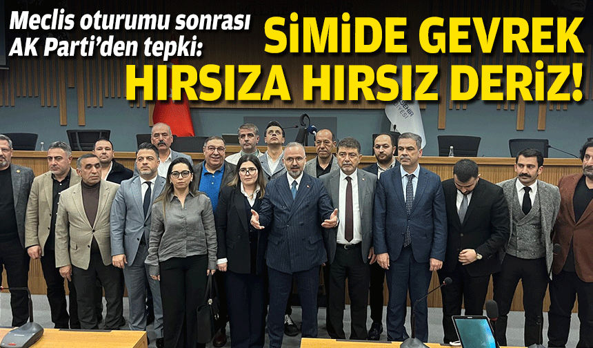 Meclis oturumu sonrası AK Parti’den tepki: Simide gevrek hırsıza hırsız deriz!