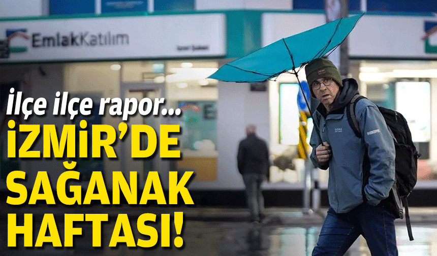 İlçe ilçe rapor... İzmir'de sağanak haftası!
