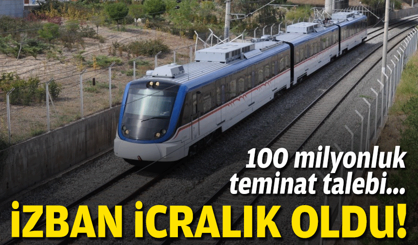 İZBAN icralık oldu… 100 milyonluk teminat talebi!