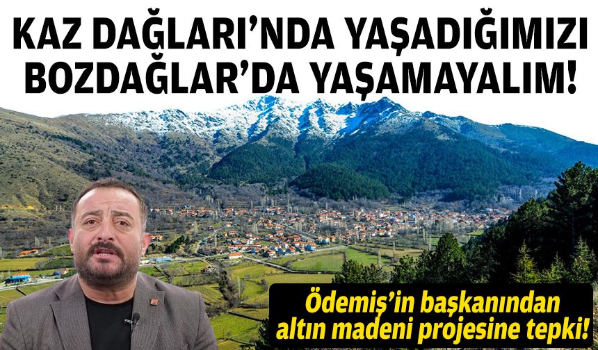 Ödemiş’in başkanından altın madeni projesine tepki!