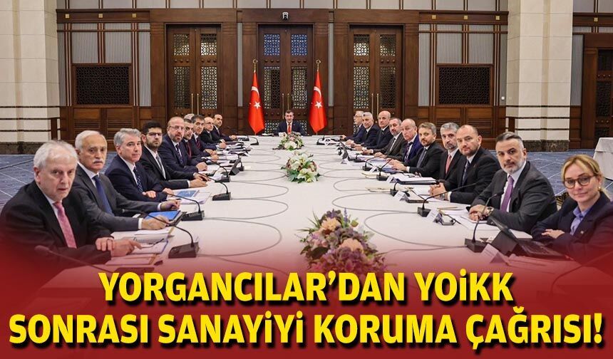 Yorgancılar’dan YOİKK sonrası sanayiyi koruma çağrısı!