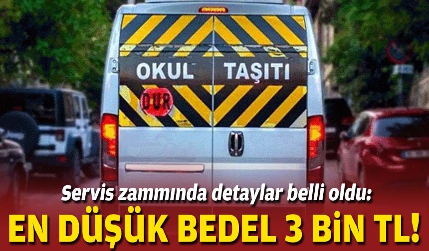Servis zammında detaylar belli oldu: En düşük bedel 3 bin TL!