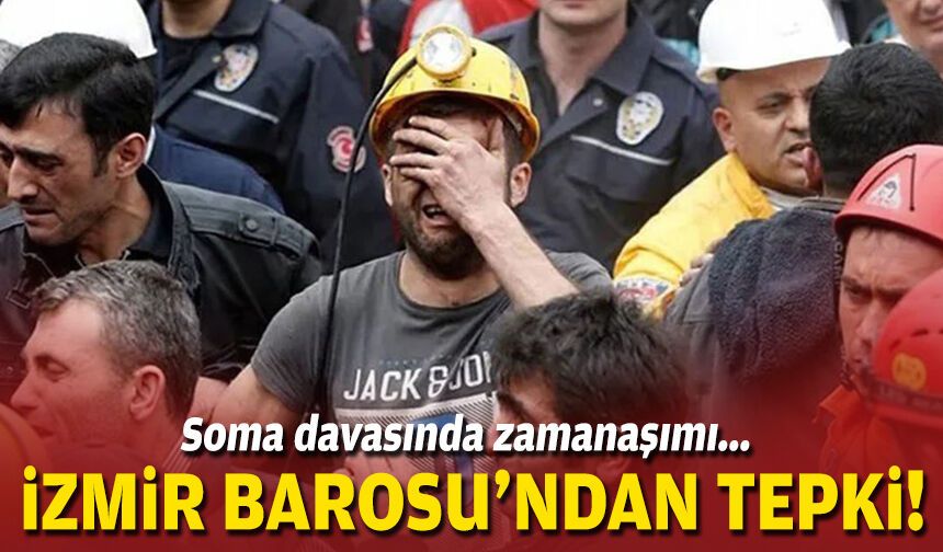 Soma davasında zamanaşımı... İzmir Barosu'ndan tepki