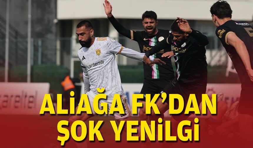 Aliağa FK'dan şok yenilgi