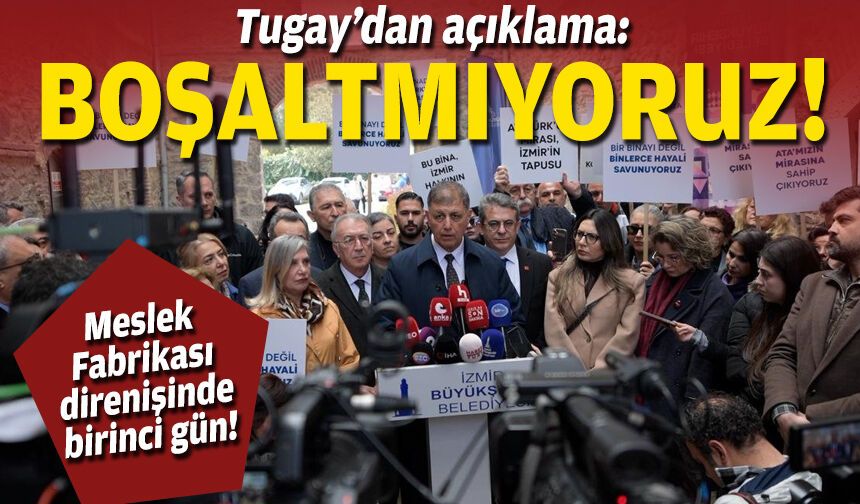 Tugay'dan Meslek Fabrikası için direnme kararı: Zorla tahliye olursa...