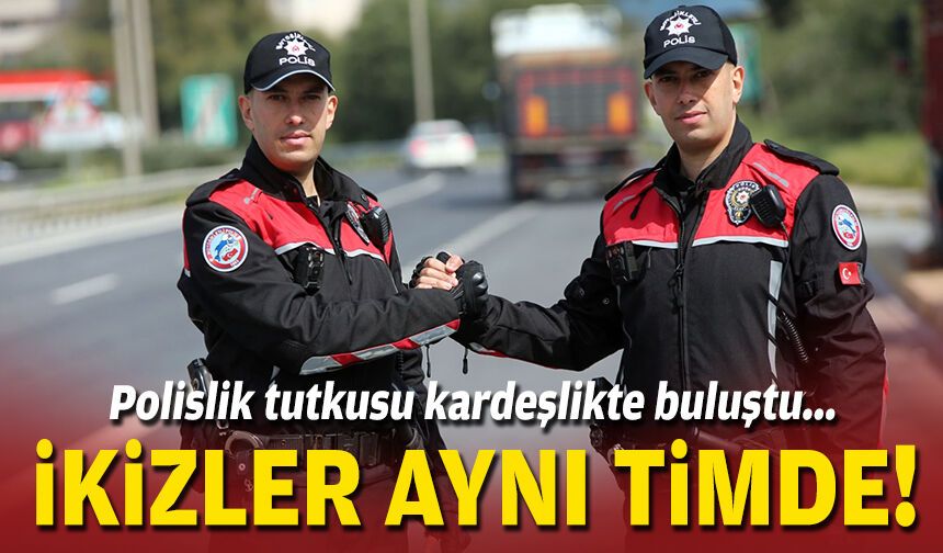 Polislik tutkusu kardeşlikte buluştu... İkizler aynı timde!