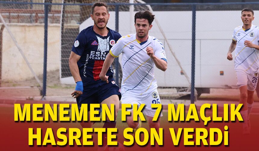 Menemen FK, 7 maçlık hasrete son verdi