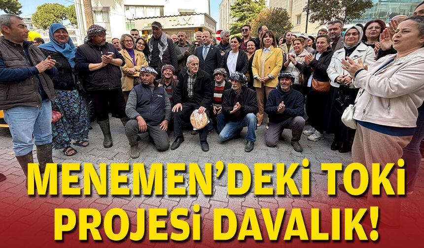 Menemen’de 15 bin konutluk TOKİ projesi davalık oldu