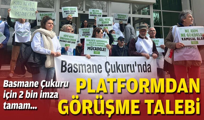 Basmane Çukuru için 2 bin imza tamam: Platformdan görüşme talebi